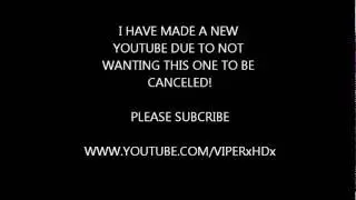 VIPER x HD x :: SUBSCRIBE MY NEW YOUTUBE :: NOT USING THIS ONE ANYMORE