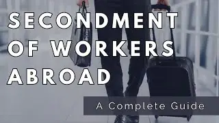 Secondment of Workers Abroad: a Complete Guide