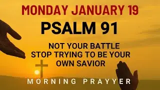 January 19 Lord Powerful Prayer Guard Your Heart and Home in Christ Morning Prayer Psalm 91