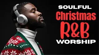 Soulful Christmas R&B Gospel Blues Worship Songs | O Come Emmanuel | 1 Hours Christian Playlist Mix