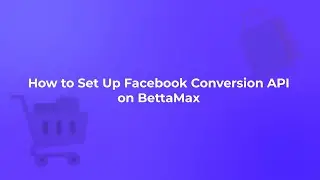 How to Set Up Facebook Conversion API on Your BettaMax Store