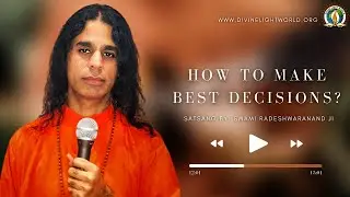 How To Make Best Decisions? | Swami Radeshwaranand Ji | Divine Light World | Satsang