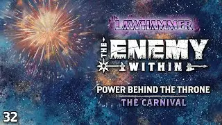 S1E32 | The Carnival | Power Behind the Throne 1 | LAWhammer: The Enemy Within 64 | WFRP Warhammer