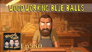 Woodworking Blue Balls | Wood Talk 580