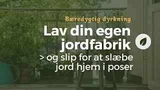 Lav din egen jordfabrik med bokashi (og slip for at slæbe jord hjem i pose)