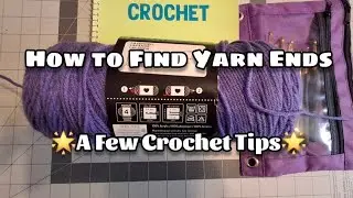 How to Find the End of Your Yarn and a few Crochet Tips