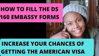 HOW TO FILL THE DS 160 EMBASSY FORMS AND INCREASE YOUR CHANCES OF GETTING THE AMERICAN VISA