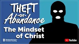 Theft or Abundance - The Mindset of Christ