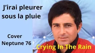 J'irai pleurer sous la pluie  -  Richard Anthony  ( crying in the rain )  #CoverNeptune76
