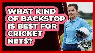 What Kind of Backstop is Best for Cricket Nets?