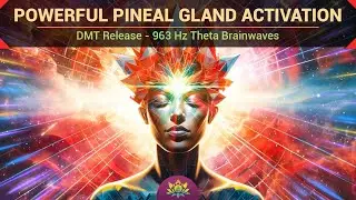 Powerful Pineal Gland Activation - DMT Release - 963 Hz Theta Brainwaves Entrainment Music