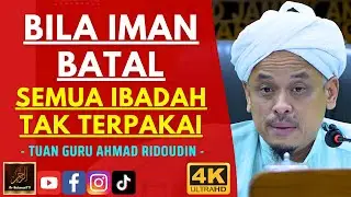 Tuan Guru Ahmad Ridoudin - BILA IMAN BATAL SEMUA IBADAH TAK TERPAKAI