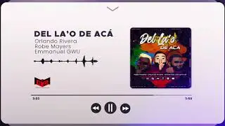 Del Lao De Acá - Orlando Rivera x Robe Mayers x Emmanuel GWU