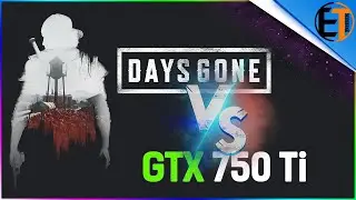 Days Gone GTX 750 Ti 1080p/900p/720p Low Settings Game Benchmarks