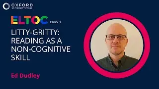 Litty-gritty: Reading as a non-cognitive skill &ndash; Ed Dudley | ELTOC Chapter 3 2022