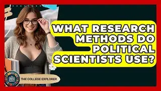 What Research Methods Do Political Scientists Use? - The College Explorer