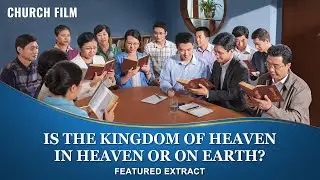 Gospel Movie | Is the Kingdom of Heaven in Heaven or on Earth? (Highlights)