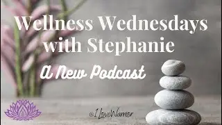 Wellness Wednesdays with Stephanie Podcast Introduction