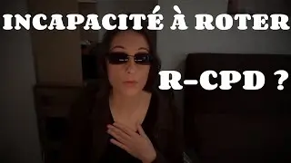 JE NE PEUX PAS ROTER - LE R-CPD QU'EST-CE QUE C'EST ?