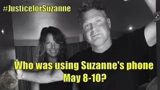 Cell Phone and GPS evidence show who REALLY was on Suzanne's phone