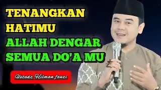 Tenangkan hatimu, Allah mendengar do'amu || Ustadz hilamn fauzi