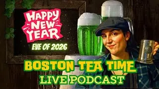 BOSTON TE TIME! (New Years Eve 2025/2026) Live podcast
