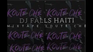 2021-2022 Mixtape Koute Ch&egrave; DJ FALLS HAITI HT