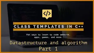 C++ class template | Datastructure and algorithm