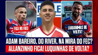 🚨 ATACANTE ADAM BAREIRO, DO RIVER, NA MIRA DO FEC? ALLANZINHO FICA! LUQUINHAS DE VOLTA? PAZ E MAIS!