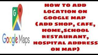 How to Add Your Missing Place on Google Map (Home, Shops etc) | Google Map Feature | learntechdohack
