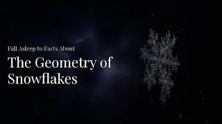 The Geometry of Snowflakes (2-Hour Narration of Symmetry and Calm)