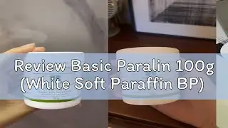 Review Basic Paralin 100g (White Soft Paraffin BP)