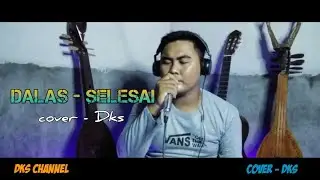 DALAS - SELESAI || COVER _DKS #dks #dalasproject  #dalasselesai