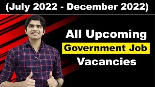 All Upcoming Government Job Vacancies in (July 2022 - December 2022) | Be Ready