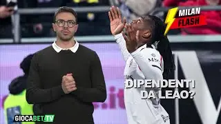 Milan Flash - Milan &egrave; tornato ad essere Leao-dipendente?