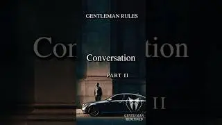 Conversation Rules &mdash; Part 2 (Speak Like a Gentleman)