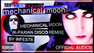 Johnny Craven &bull; Mechanical Moon [K-Paxian Disco Remix By INfest8] [Official Audio]