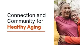 Connection and Community for Healthy Aging