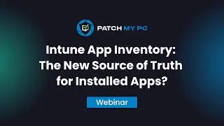 Microsoft Intune App Inventory Deep Dive Webinar | Better Than Discover Apps?