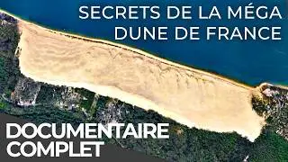 La Plus Grande Dune d&rsquo;Europe : Les Secrets de la Dune du Pilat | Documentaire Fran&ccedil;ais