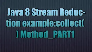 Java 8 Stream Reduction:collect() Method_PART1