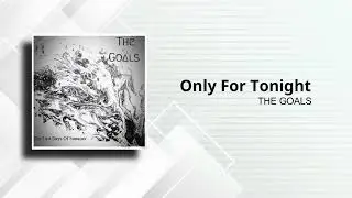 ONLY FOR TONIGTHT - THE GOALS