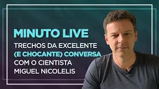 Trechos da excelente (e chocante) conversa com o cientista Miguel Nicolelis