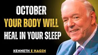 OCTOBER YOUR BODY WILL HEAL WHILE YOUR SLEEP- Kenneth E. Hagin
