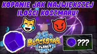 KOPANIE JAK NAJWIĘKSZEJ ILOŚCI KOSZMARU NA BLOCKSTARPLANET | KAMLOX