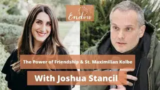 Friendship & St. Maximilian Kolbe: A conversation with Joshua Stancil, former prisoner for 18 years