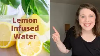 How to Make Lemon Infused Water and Create Other Recipe Variations