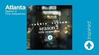 Inspired - Atlanta Season 2 Title Sequences