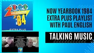 Now Yearbook Extra Plus 1984 Playlist with Paul English - Talking Music
