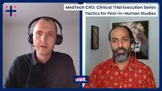 Tactics for First-in-Human Studies &ndash; MedTech CRO: Clinical Trial Execution Series